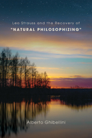 Leo Strauss and the Recovery of Natural Philosophizing 1438498616 Book Cover