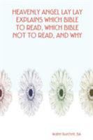 HEAVENLY ANGEL LAY LAY EXPLAINS WHICH BIBLE TO READ, WHICH BIBLE NOT TO READ, AND WHY 0615174841 Book Cover
