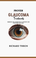 Proven Glaucoma Treatments: Remedies and Techniques to Prevent and Overcome Glaucoma B0CTC54WHB Book Cover