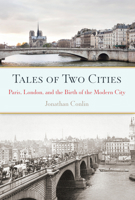 Tales of Two Cities: Paris, London and the Birth of the Modern City 1619024403 Book Cover