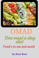 ONE MEAL A DAY DIET (OMAD)AND WHAT FOODS TO EAT AND AVOID: How to boost your health and lose weight B0CNS9Z51X Book Cover