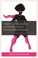 Health Communication and Breast Cancer among Black Women: Culture, Identity, Spirituality, and Strength 1498540554 Book Cover