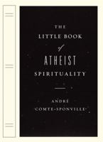 The Little Book of Atheist Spirituality 0670018473 Book Cover