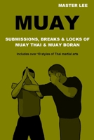 Muay: Submissions, Breaks & Locks of Muay Thai & Muay Boran 1326149857 Book Cover