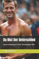 Du Bist Der Unterschied: Spuren Hinterlassen In Einer Gleichgültigen Welt (German Edition) B0G5WQ5CLP Book Cover