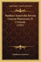 Matthaei Aimerichii Novum Lexicon Historicum, Et Criticum (1787) 1120001285 Book Cover