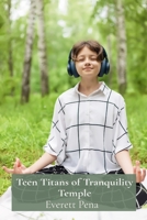 Teen Titans of Tranquility Temple: Meditative Musings for Teenagers Seeking Inner Peace B0DVCD6KMR Book Cover