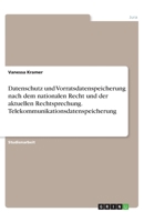 Datenschutz und Vorratsdatenspeicherung nach dem nationalen Recht und der aktuellen Rechtsprechung. Telekommunikationsdatenspeicherung (German Edition) 3668839093 Book Cover