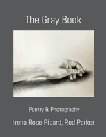 The Gray Book: Poetry & Photography 3756248011 Book Cover