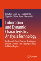 Lubrication and Dynamic Characteristics Analysis Technology: For Journal-Thrust Coupled Bearing and Double-Layer Oil Film Floating Bearing in Marine Engine 9819522692 Book Cover