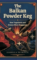 The Balkan Powder Keg: How Yugoslavia and Greece Were Dragged in 9377940877 Book Cover