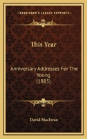 This Year: Anniversary Addresses For The Young 1120941296 Book Cover