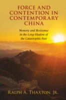 Force and Contention in Contemporary China: Memory and Resistance in the Long Shadow of the Catastrophic Past 110753982X Book Cover