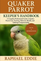 QUAKER PARROT KEEPER'S HANDBOOK: A Complete Professional Guide to Quaker Parrot Care, Training, Behavior, Health, and Lifelong Companionship B0FS7VV5D9 Book Cover