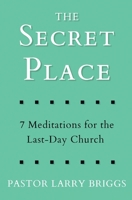 The Secret Place : 7 Meditations for the Last-Day Church 1953259006 Book Cover