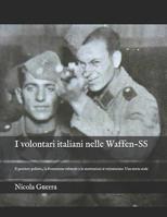 I volontari italiani nelle Waffen-SS: Il pensiero politico, la formazione culturale e le motivazioni al volontariato. Una storia orale 9512952211 Book Cover