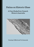 Patina on Historic Glass: A Case Study from Cossack, Western Australia 1527559408 Book Cover