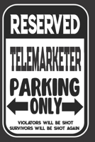Reserved Telemarketer Parking Only. Violators Will Be Shot. Survivors Will Be Shot Again: Blank Lined Notebook | Thank You Gift For Telemarketer 1695105656 Book Cover