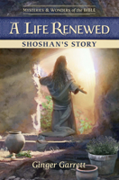 A Life Renewed Shoshan's Story (Mysteries & Wonders of the Bible) 196125154X Book Cover