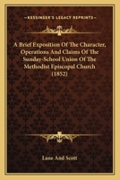 A Brief Exposition Of The Character, Operations And Claims Of The Sunday-School Union Of The Methodist Episcopal Church 1437447414 Book Cover