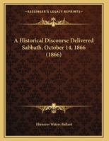 A Historical Discourse Delivered Sabbath, October 14, 1866 1166412741 Book Cover