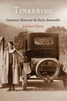 Tinkering: Consumers Reinvent The Early Automobile 0812238818 Book Cover