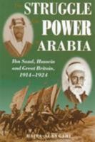 The Struggle for Power in Arabia: Ibn Saud, Hussein and Great Britain, 1914-1924 0863722164 Book Cover