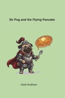 Sir Pug and the Flying Pancake B0HD5YMPDX Book Cover
