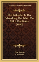 Der Rathgeber In Der Behandlung Der Fehler Der Milch Und Butter (1890) 1167446046 Book Cover
