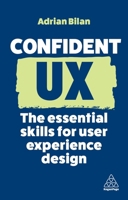 Confident UX: The Essential Skills for User Experience Design and Development 1398613010 Book Cover
