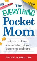 The Everything Pocket Mom: Quick and easy solutions for all your parenting problems! 1440530106 Book Cover