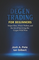 Degen Trading For Beginners: Sniper Bots, Whale Wallets, and the Art of Surviving the Crypto Wild West B0FKN4N56M Book Cover