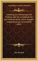 Anleitung Zur Erkennung Und Prufung Aller Im Arzneibuch Fur Das Deutsche Reich, Vierte Ausgabe, Aufgenommenen Arzneimittel (1901) 1168137772 Book Cover