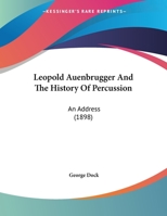 Leopold Auenbrugger And The History Of Percussion: An Address 1104234181 Book Cover