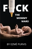 F*ck the Mommy Wars 1777239117 Book Cover