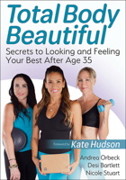 Total Body Beautiful: Secrets to Looking and Feeling Your Best After Age 35 1718202857 Book Cover