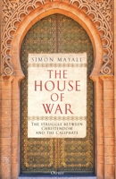 The House of War: The Struggle Between Christendom and Islam 1472864336 Book Cover