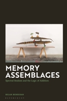 Memory Assemblages: Spectral Realism and the Logic of Addition 1350460303 Book Cover
