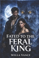Fated to the Feral King: A Rejected Mate Wolf Shifter Romance (The Sovereign Sphere) B0GQPWQNTD Book Cover