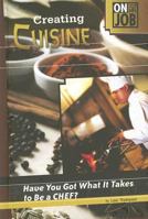 Creating Cuisine: Have You Got What It Takes to Be a Chef? (On the Job) 0756536251 Book Cover