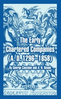 The Early Chartered Companies: A. D. 1296--1858 1410216780 Book Cover