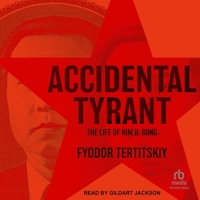 Accidental Tyrant: The Life of Kim Il-Sung B0FBRKFWPH Book Cover