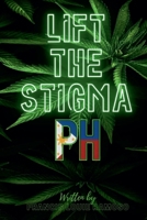 Lift the Stigma PH: Lift The Stigma: The Truth Behind the War on Weed in the Philippines 6210632335 Book Cover