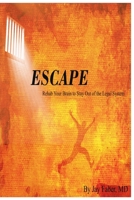 Escape: Rehab Your Brain to Stay Out of the Legal System 1541026624 Book Cover