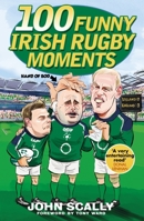 100 Funny Irish Rugby Moments 1785304089 Book Cover