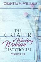 The Greater Working Woman Devotional, Volume III 0999197568 Book Cover