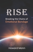 Rise: Breaking the Chains of Emotional Bondage B0BFHS69Z4 Book Cover