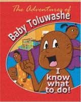 The Adventures of Baby Toluwashe: I Know What to Do! 1412056691 Book Cover