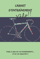 Carnet d'entraînement Vélo!! pour le suivi de vos entraînements... et de vos objectifs !!: Carnet d'entraînement pour TOUS les Vélos à remplir, pour ... intérieur noir et blanc. (French Edition) 1658108183 Book Cover
