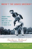 Wasn't the Grass Greener?: Thirty-three Reasons Why Life Isn't as Good as It Used to Be 015601176X Book Cover